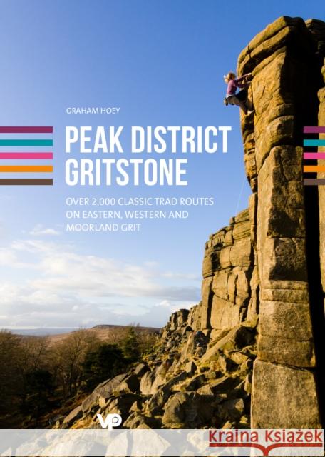 Peak District Gritstone: Over 2,000 classic trad routes on eastern, western and moorland grit Graham Hoey 9781911342007 Vertebrate Publishing Ltd