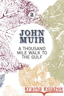 A Thousand-Mile Walk to the Gulf: A Radical Nature-Travelogue from the Founder of National Parks John Muir Terry Gifford  9781911342144