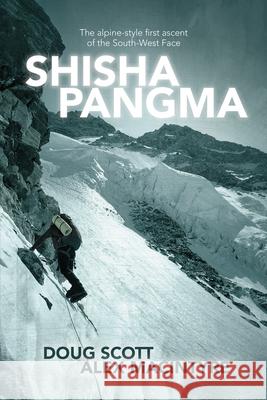 Shisha Pangma: The Alpine-Style First Ascent of the South-West Face Scott, Doug 9781911342182 Vertebrate Publishing