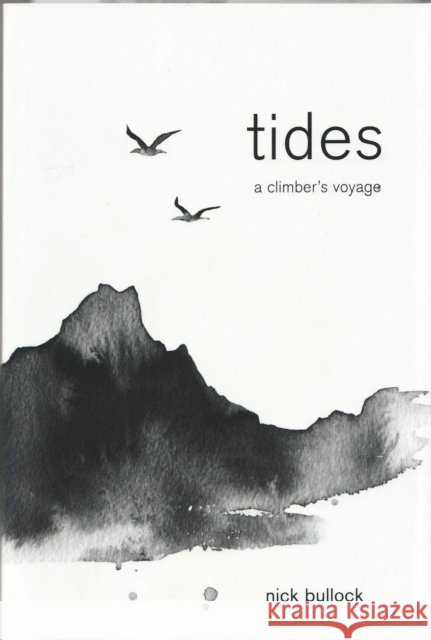 Tides: A climber's voyage Nick Bullock 9781911342540