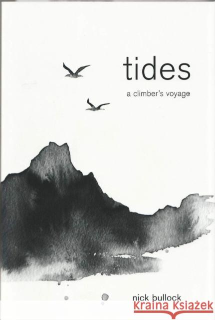 Tides: A climber's voyage Nick Bullock 9781911342540 Vertebrate Publishing Ltd