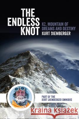 The Endless Knot: K2, Mountain of Dreams and Destiny Kurt Diemberger 9781911342656