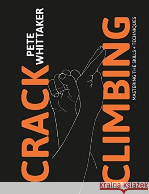 Crack Climbing: Mastering the skills & techniques Pete Whittaker 9781911342762
