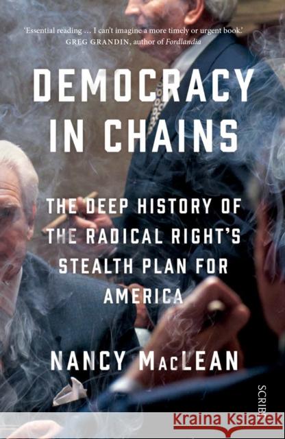 Democracy in Chains: the deep history of the radical right's stealth plan for America MacLean, Nancy 9781911344681 