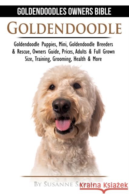 Goldendoodle: Goldendoodle Owners Bible: Goldendoodle Puppies, Mini, Goldendoodle Breeders & Rescue, Owners Guide, Prices, Adults & Susanne Saben 9781911355526 Dym Worldwide Publishers