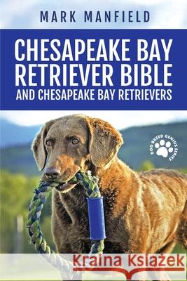 Chesapeake Bay Retriever Bible and Chesapeake Bay Retrievers: Your Perfect Chesapeake Bay Retriever Guide Chesapeake Bay Retrievers, Chesapeake Bay Re Mark Manfield 9781911355885 Dominate Your Market with Damian Leon, Ltd.