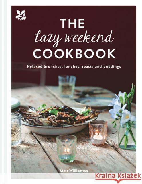 The Lazy Weekend Cookbook: Relaxed Brunches, Lunches, Roasts and Sweet Treats Williamson, Matt 9781911358374