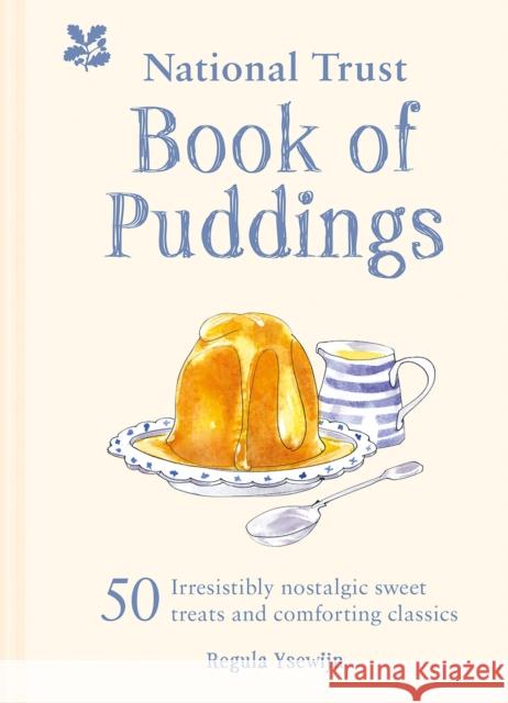 The National Trust Book of Puddings: 50 Irresistibly Nostalgic Sweet Treats and Comforting Classics Regula Ysewijn 9781911358589