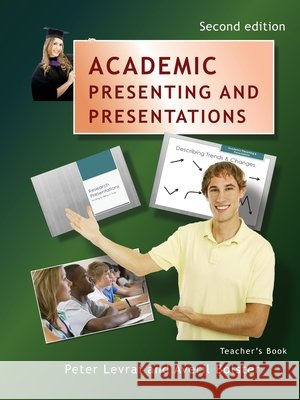 Academic Presenting and Presentations - Teacher's Book Peter Levrai Averil Bolster 9781911369257