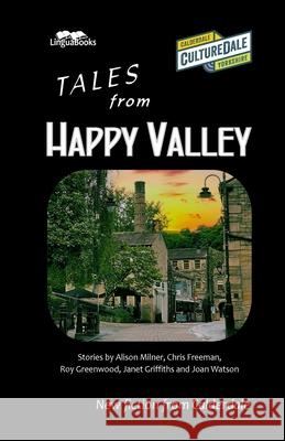 Tales from Happy Valley: New fiction from Calderdale Alison Milner Chris Freeman Roy Greenwood 9781911369325 Linguabooks