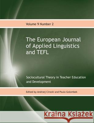 The European Journal of Applied Linguistics and TEFL Volume 9 Number 2: Sociocultural Theory in Teacher Education and Development Cirocki, Andrzej 9781911369752 Linguabooks