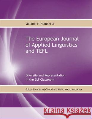 The European Journal of Applied Linguistics and TEFL Volume 11 Number 2: Diversity and Representation in the ELT Classroom Andrzej Cirocki Heiko Motschenbacher 9781911369950 Linguabooks