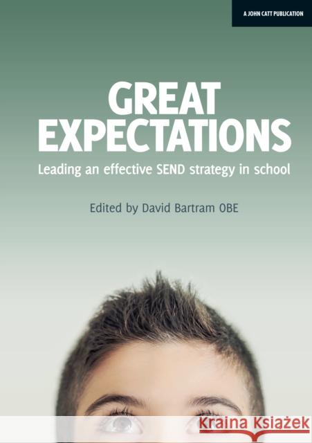 Great Expectations: Leading an Effective SEND Strategy in School David Bartram   9781911382485