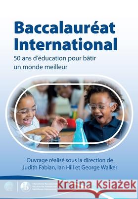 Baccalaureat international: 50 ans d'education pour un monde meilleur Judith Fabian   9781911382812 John Catt Educational Ltd
