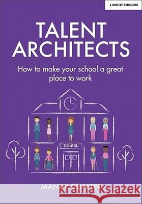 Talent Architects: How to make your school a great place to work Mandy Coalter 9781911382935 Hodder Education