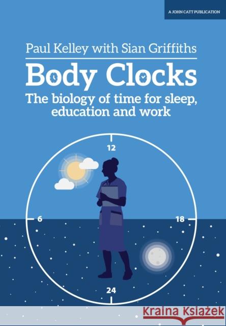 Body Clocks: The biology of time Paul Kelley 9781911382997 Hodder Education