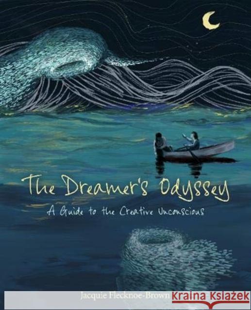 The Dreamer's Odyssey: A Guide to the Creative Unconscious Jacquie Flecknoe-Brown 9781911383352 Free Association Books