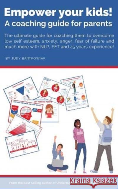 Empower your kids!: A coaching guide for parents Judy Bartkowiak   9781911383567 Free Association Books