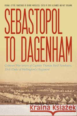 Sebastopol to Dagenham: Crimean War Letters of Captain Thomas Basil Fanshawe, 33rd (Duke of Wellington's) Regiment    9781911391029 Valence House Publications