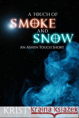 A Touch of Smoke and Snow: An Ashen Touch Prequel Kristy Nicolle 9781911395195