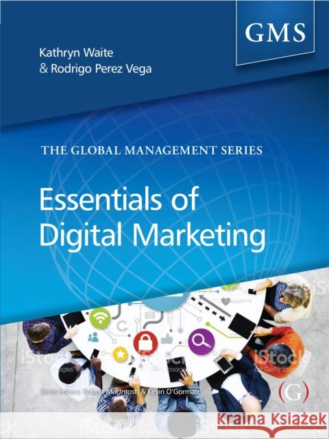 Essentials of Digital Marketing Rodrigo (Lecturer in Marketing, Henley Business School, UK) Perez-Vega 9781911396000 Goodfellow Publishers Limited