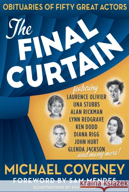 The Final Curtain: Obituaries of Fifty Great Actors Michael Coveney 9781911397625 Unicorn Publishing Group
