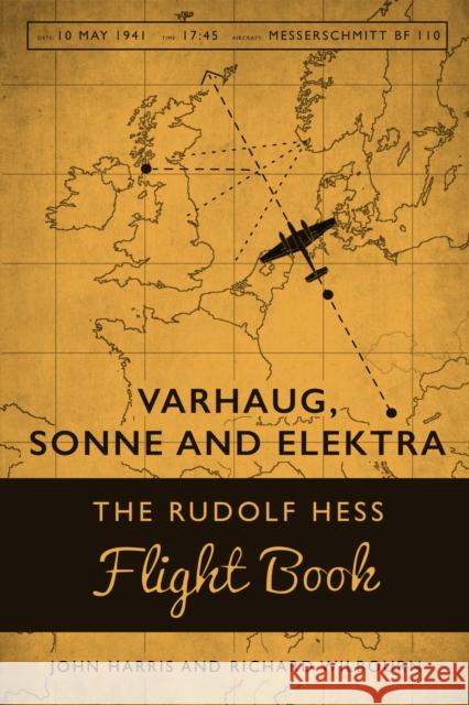 Varhaug, Sonne and Elecktra: The Rudolf Hess Flight Book Richard Wilbourn 9781911397748 Unicorn Publishing Group