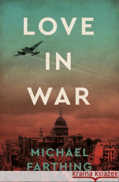 Love in War Michael Farthing 9781911397779 Unicorn Publishing Group