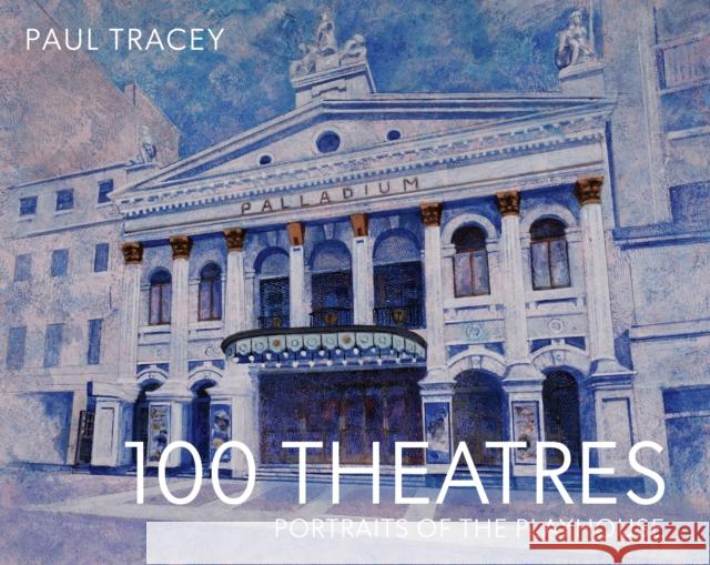 100 Theatres: Portraits of the Playhouse Paul Tracey 9781911397915