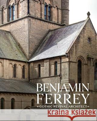 Benjamin Ferrey: A Victorian Architect Harry Spain 9781911397953 Unicorn