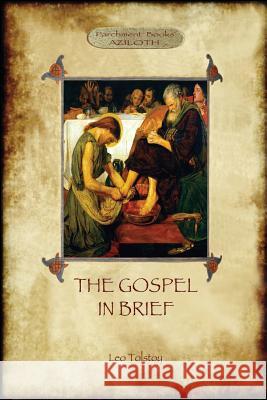 The Gospel in Brief - Tolstoy's Life of Christ (Aziloth Books) Leo Tolstoy, Aylmer Maude 9781911405115 Aziloth Books