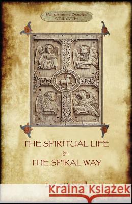 'The Spiritual Life' and 'The Spiral Way': two classic books by Evelyn Underhill in one volume (Aziloth Books) Underhill, Evelyn 9781911405177
