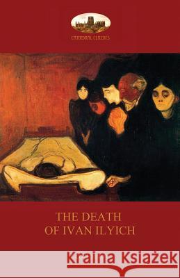 The Death of Ivan Ilyich Leo Nikolayevich Tolstoy Aylmer Maude Louise Maude 9781911405368 Aziloth Books