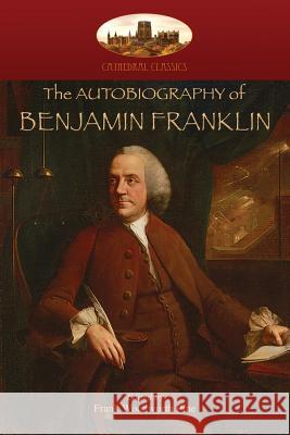 The Autobiography of Benjamin Franklin: Edited by Frank Woodworth Pine, with notes and appendix. (Aziloth Books) Franklin, Benjamin 9781911405573