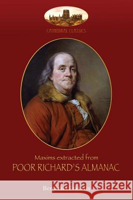 Maxims extracted from Poor Richard's Almanac: With introduction by Aziloth Books; and The Way to Wealth Franklin, Benjamin 9781911405597 Aziloth Books