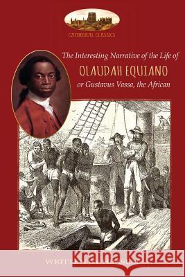 The Interesting Narrative of the Life of Olaudah Equiano, or Gustavus Vassa, the African, written by himself: With two maps (Aziloth Books) Equiano, Olaudah 9781911405672 Aziloth Books