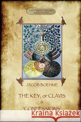 The Key of Jacob Boehme, & The Confessions of Jacob Boehme: with an Introduction by Evelyn Underhill Boehme, Jacob 9781911405771