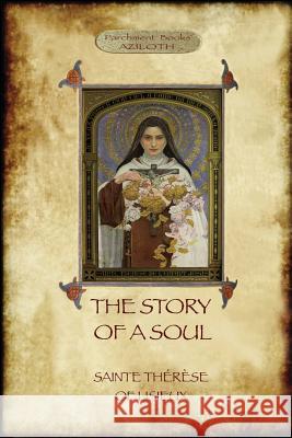 The Story of a Soul: the autobiography of St Thérèse of Lisieux Thérèse, Saint 9781911405818