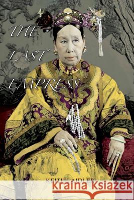 The Last Empress: the She-Dragon of China Laidler, Keith 9781911405849 Aziloth Books