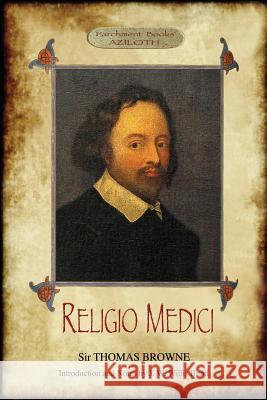 Religio Medici: (The Religion of a Physician); With Introduction and Notes by J. W. Willis Bund (Aziloth Books) Thomas Browne 9781911405894