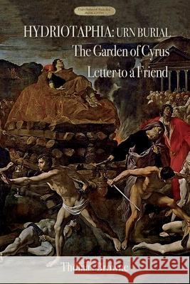 Hydriotaphia (Urn Burial); The Garden of Cyrus; Letter To A Friend: Thomas Browne's three most famous works Sir Thomas Browne 9781911405900