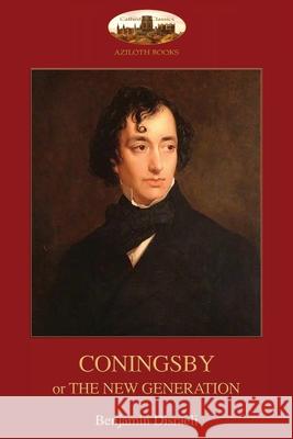 Coningsby: or, The New Generation; unabridged (Aziloth Books) Benjamin Disraeli 9781911405917 Aziloth Books