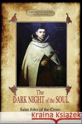 The Dark Night of the Soul: Translated by David Lewis; with Corrections and Introductory Essay by Benedict Zimmerman, O.C.D. (Aziloth Books, 2nd. Of the Cross, Saint John 9781911405931