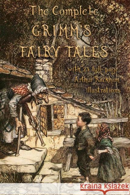 The Complete Grimm's Fairy Tales: with 23 full-page Illustrations by Arthur Rackham Jacob Grimm Wilhelm Grimm Arthur Rackham 9781911405955 Aziloth Books