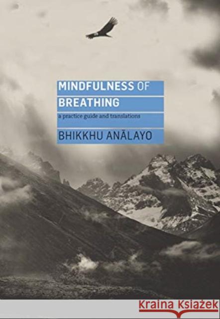 Mindfulness of Breathing: A Practice Guide and Translations Analayo 9781911407447 Windhorse Publications