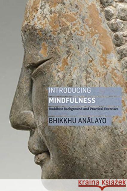 Introducing Mindfulness: Buddhist Background and Practical Exercises Bhikkhu Analayo, Jack Kornfield 9781911407577