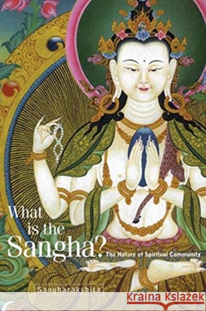 What Is the Sangha?: The Nature of Spiritual Community Sangharakshita 9781911407775 Windhorse Publications (UK)