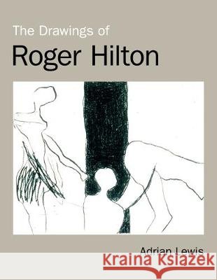 Drawings of Roger Hilton  Lewis, Adrian 9781911408178