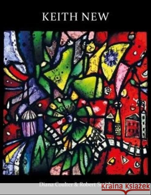 Keith New: British Modernist in Stained Glass Diana Coulter 9781911408215 