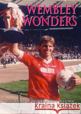 Wembley Wonders: Bristol City's 1986 Freight Rover Trophy Richard Lathan 9781911408406